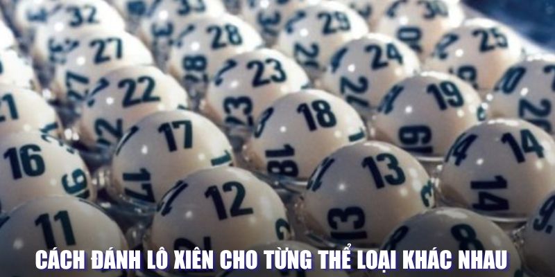 Kinh nghiệm lô xiên từng thể loại khác nhau