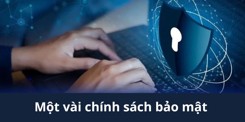 Một vài quy định về chính sách bảo mật anh em nên biết