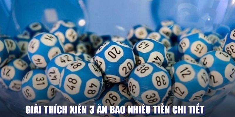 Giải thích xiên 3 ăn bao nhiêu tiền